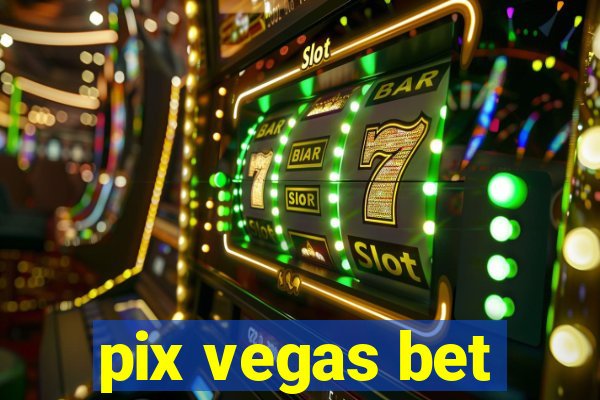 pix vegas bet